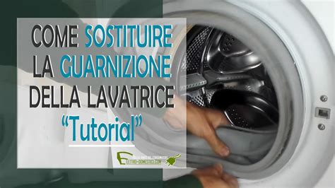 Come eseguire la sostituzione guarnizione oblo della lavatrice.